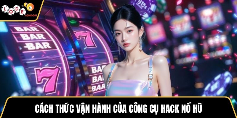 Cách thức vận hành của công cụ hack nổ hũ