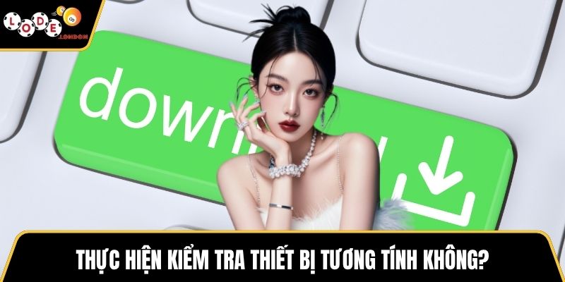 Thực hiện kiểm tra thiết bị tương tính không?