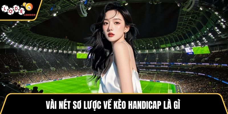 Vài nét sơ lược về kèo Handicap là gì 